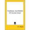 Traditions And Beliefs Of Ancient Israel by Thomas Kelly Cheyne