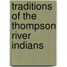 Traditions Of The Thompson River Indians by Unknown