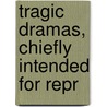 Tragic Dramas, Chiefly Intended For Repr by Vincenzo Monti
