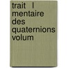 Trait   L Mentaire Des Quaternions Volum by Peter Guthrie Tait