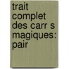 Trait  Complet Des Carr S Magiques: Pair by B. Violle