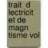 Trait  D Lectricit  Et De Magn Tisme Vol