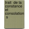 Trait  De La Constance Et Consolation  S door Guillaume Du Vair