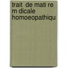 Trait  De Mati Re M Dicale Homoeopathiqu by Samuel Hahnemann