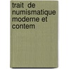 Trait  De Numismatique Moderne Et Contem by Arthur Engel