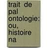 Trait  De Pal Ontologie: Ou, Histoire Na by François Jules Pictet