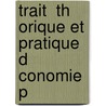 Trait  Th Orique Et Pratique D Conomie P by Paul Leroy Beaulieu