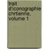 Trait D'Iconographie Chrtienne, Volume 1