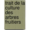 Trait de La Culture Des Arbres Fruitiers door William Forsyth
