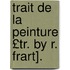 Trait de La Peinture £Tr. by R. Frart].