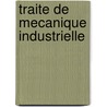 Traite De Mecanique Industrielle door M. Christian