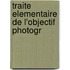 Traite Elementaire De L'Objectif Photogr