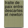 Traite de Paix Entre Descartes Et Newton door Aim -Henri Paulian