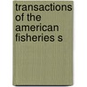 Transactions Of The American Fisheries S by Unknown