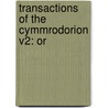 Transactions Of The Cymmrodorion V2: Or door Onbekend