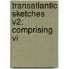Transatlantic Sketches V2: Comprising Vi door Onbekend