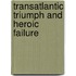 Transatlantic Triumph and Heroic Failure