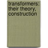 Transformers: Their Theory, Construction door Onbekend