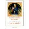 Transforming Your Life Through/Eucharist door Fr John a. Kane