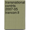 Transnational Contrts 2007-05 Trancon:ll by Unknown