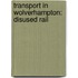 Transport In Wolverhampton: Disused Rail
