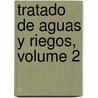 Tratado De Aguas Y Riegos, Volume 2 door Andr�S. Llaurad�