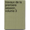 Travaux de La Premiere Session, Volume 3 door essai France. Commiss