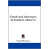 Travels And Adventures In Southern Afric door George Thompson