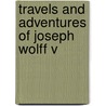 Travels And Adventures Of Joseph Wolff V door Onbekend