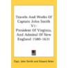 Travels And Works Of Captain John Smith by Unknown