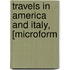 Travels In America And Italy, [Microform