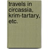 Travels In Circassia, Krim-Tartary, Etc. door Onbekend