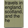 Travels In England, Scotland, And The He door Onbekend