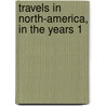 Travels In North-America, In The Years 1 by Unknown