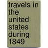 Travels In The United States During 1849 door Onbekend