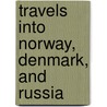 Travels Into Norway, Denmark, And Russia door Andrew Swinton