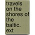 Travels On The Shores Of The Baltic. Ext