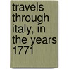 Travels Through Italy, In The Years 1771 door Rudolf Erich Raspe