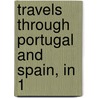 Travels Through Portugal And Spain, In 1 door Richard Twiss