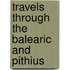 Travels Through The Balearic And Pithius