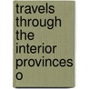 Travels Through The Interior Provinces O by Unknown
