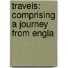 Travels: Comprising A Journey From Engla door Onbekend