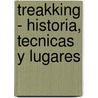 Treakking - Historia, Tecnicas y Lugares by Massimiliano Angeli