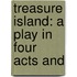 Treasure Island: A Play In Four Acts And