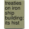 Treaties On Iron Ship Building: Its Hist door Onbekend