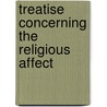Treatise Concerning The Religious Affect door Jonathan Edwards