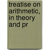 Treatise On Arithmetic, In Theory And Pr door James Thomson
