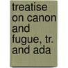 Treatise On Canon And Fugue, Tr. And Ada door Ernst Friedrich E. Richter