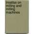 Treatise On Milling and Milling Machines
