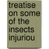 Treatise On Some Of The Insects Injuriou